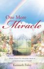 One More Miracle: What Place Do Miracles Have in a Technological World? Cover Image