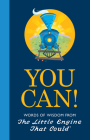 You Can!: Words of Wisdom from the Little Engine That Could By Watty Piper, Charlie Hart, Jill Howarth (Illustrator) Cover Image