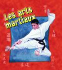 Les Arts Martiaux (Martial Arts in Action) By Heather Levigne Cover Image