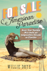 For Sale --American Paradise: How Our Nation Was Sold an Impossible Dream in Florida By Willie Drye Cover Image