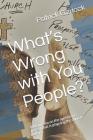 What's Wrong with You People?: A Manifesto on the Apostasy & Heresy That Is Plaguing the Church Today. By Patrick D. Garlock Cover Image