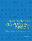 Implementing Responsive Design: Building Sites for an Anywhere, Everywhere Web Cover Image