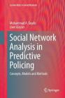 Social Network Analysis in Predictive Policing: Concepts, Models and Methods (Lecture Notes in Social Networks) By Mohammad A. Tayebi, Uwe Glässer Cover Image