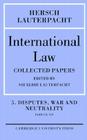 International Law: Volume 5, Disputes, War and Neutrality, Parts IX-XIV: Being the Collected Papers of Hersch Lauterpacht Cover Image