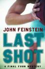 Last Shot: A Final Four Mystery By John Feinstein Cover Image