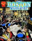The Boston Massacre (Graphic History) By Bob Wiacek (Illustrator), Keith Williams (Illustrator), Charles Barnett III (Illustrator) Cover Image