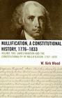 Nullification, A Constitutional History, 1776-1833: James Madison and the Constitutionality of Nullification, 1787-1828 By W. Kirk Wood Cover Image