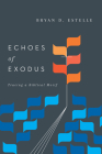 Echoes of Exodus: Tracing a Biblical Motif By Bryan D. Estelle Cover Image