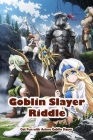 Goblin Slayer Riddle: Get Fun with Anime Goblin Slayer: Get Fun with Anime Goblin Slayer By Davison Deonta Cover Image