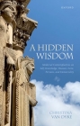 A Hidden Wisdom: Medieval Contemplatives on Self-Knowledge, Reason, Love, Persons, and Immortality By Christina Van Dyke Cover Image