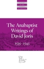 The Anabaptist Writings of David Joris: 1535-1543 (Classics of the Radical Reformation) By David Joris, Gary K. Waite (Editor) Cover Image