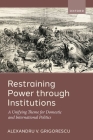Restraining Power Through Institutions: A Unifying Theme for Domestic and International Politics By Alexandru V. Grigorescu Cover Image