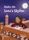 Under The Sana'a Skyline By Salwa Mawari, Mary Charara (Illustrator) Cover Image