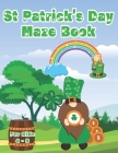 St Patrick's Day Maze Book For Kids 4 - 8: 100 Challenging Puzzle Mazes Problem Solving Skills For Children By Chikku Publishing Cover Image
