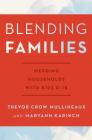 Blending Families: Merging Households with Kids 8-18 By Trevor Crow Mullineaux, Maryann Karinch Cover Image
