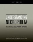 Understanding Necrophilia: A Global Multidisciplinary Approach By Eric Hickey (Editor), Anil Aggrawal (Editor), Lee Mellor (Editor) Cover Image