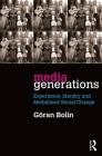 Media Generations: Experience, identity and mediatised social change By Goran Bolin Cover Image