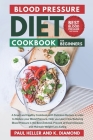 Blood Pressure Diet Cookbook for Beginners: A Smart and Healthy Cookbook with Delicious Recipes in Order to reduce your Blood Pressure, reducing Blood By K. Diamond, Paul Heller Cover Image