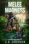 Melee Madness: A Post-Apocalyptic LitRPG / GameLit Adventure By J. D. Jorissen Cover Image