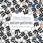 Calming Colouring Nature Patterns: 80 colouring book patterns (Colouring Books) By Graham McCallum Cover Image