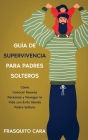 Guía de Supervivencia para Padres Solteros: Cómo Conocer Nuevas Personas y Navegar la Vida con Éxito Siendo Padre Soltero By Frasquito Cara Cover Image