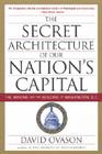 The Secret Architecture of Our Nation's Capital: The Masons and the Building of Washington, D.C. By David Ovason Cover Image