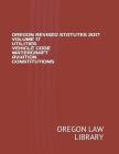 Oregon Revised Statutes 2017 Volume 17 Utilities Vehicle Code Watercraft Aviation Constitutions By Oregon Law Library Cover Image