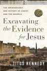 Excavating the Evidence for Jesus: The Archaeology and History of Christ and the Gospels By Titus Kennedy Cover Image
