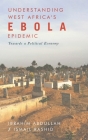 Understanding West Africa's Ebola Epidemic: Towards a Political Economy (Security and Society in Africa) By Ibrahim Abdullah (Editor), Ismail Rashid (Editor) Cover Image
