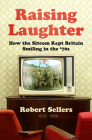 Raising Laughter: How the Sitcom Kept Britain Smiling in the ‘70s By Robert Sellers Cover Image