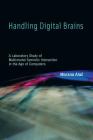 Handling Digital Brains: A Laboratory Study of Multimodal Semiotic Interaction in the Age of Computers (Inside Technology) By Morana Alac Cover Image