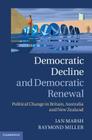 Democratic Decline and Democratic Renewal: Political Change in Britain, Australia and New Zealand By Ian Marsh, Raymond Miller Cover Image