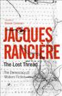 The Lost Thread: The Democracy of Modern Fiction By Jacques Rancière Cover Image