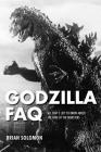 Godzilla FAQ: All That's Left to Know about the King of the Monsters By Brian Solomon Cover Image