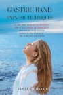 Gastric Band Hypnosis Techniques: Learn how to Burn Fat Quickly and Build Strong Affirmations by Gaining Self-Esteem through the Power of the Subconsc Cover Image