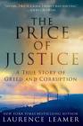The Price of Justice: A True Story of Greed and Corruption By Laurence Leamer Cover Image