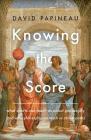 Knowing the Score: What Sports Can Teach Us About Philosophy (And What Philosophy Can Teach Us About Sports) By David Papineau Cover Image