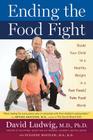 Ending The Food Fight: Guide Your Child to a Healthy Weight in a Fast Food/ Fake Food World By David Ludwig Cover Image