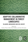 Adaptive Collaborative Management in Forest Landscapes: Villagers, Bureaucrats and Civil Society (Earthscan Forest Library) By Carol J. Pierce Colfer (Editor), Ravi Prabhu (Editor), Anne M. Larson (Editor) Cover Image