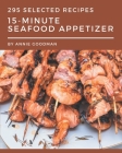 295 Selected 15-Minute Seafood Appetizer Recipes: Best-ever 15-Minute Seafood Appetizer Cookbook for Beginners By Annie Goodman Cover Image