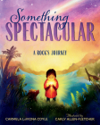 Something Spectacular: A Rock's Journey By Carmela Coyle, Carly Allen-Fletcher (Illustrator) Cover Image