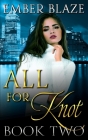 All for Knot: Book Two By Ember Blaze Cover Image