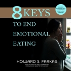 8 Keys to End Emotional Eating Lib/E By Howard S. Farkas, Babette Rothschild (Foreword by) Cover Image