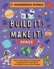 Build It! Make It! Space: Makerspace Models. Build an Alien Space Ship, Flying Rocket, Asteroid Sling Shot - Over 25 Awesome Models to Make By Rob Ives Cover Image