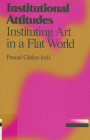 Institutional Attitudes: Instituting Art in a Flat World By Pascal Gielen (Editor) Cover Image