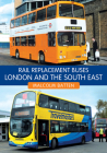 Rail Replacement Buses: London and the South East By Malcolm Batten Cover Image