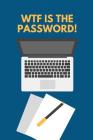 WTF Is The Password: Password Keeper By Practical Journals Cover Image