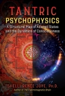 Tantric Psychophysics: A Structural Map of Altered States and the Dynamics of Consciousness By Shelli Renée Joye Cover Image