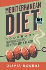 Mediterranean Diet Cookbook: 61 Mediterranean Recipes That Keep You Slim & Healthy By Linda Westwood, Olivia Rogers Cover Image