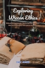 Exploring Wiccan Ethics: Ethical Enchantments: Nurturing the Soul with Wiccan Philosophy and Ethical Practices Cover Image